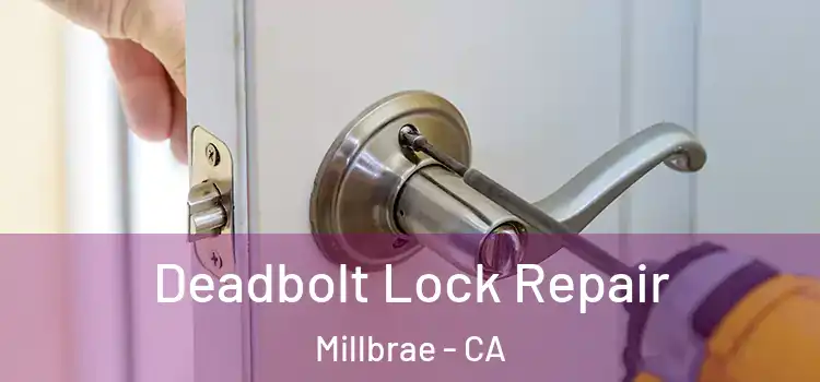  Deadbolt Lock Repair Millbrae - CA