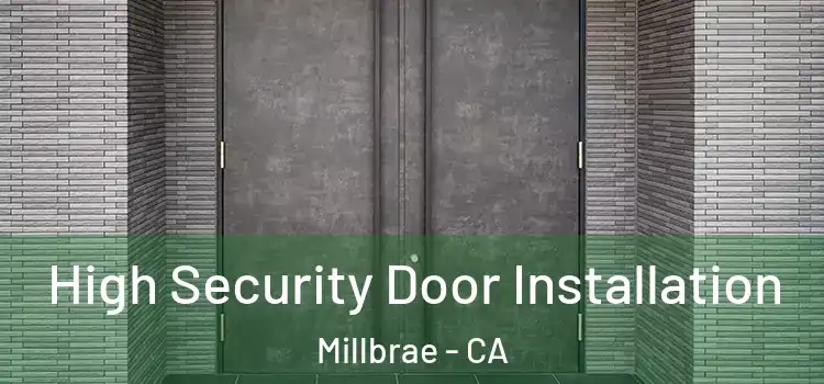 High Security Door Installation Millbrae - CA